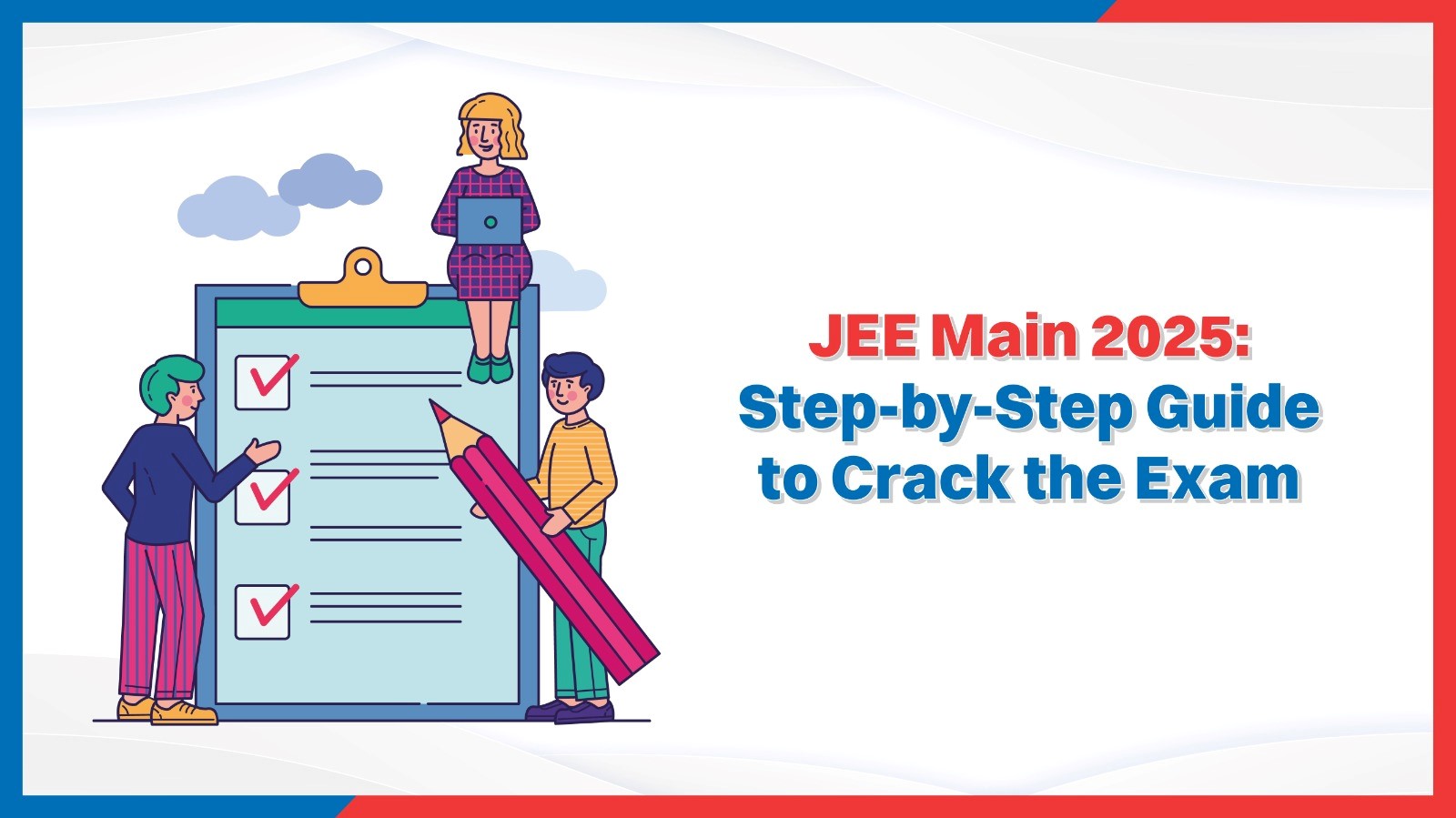 JEE Main 2025 Step-by-Step Guide to Crack the Exam.jpg